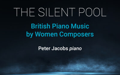 THE SILENT POOL: British Piano Music by Women Composers
