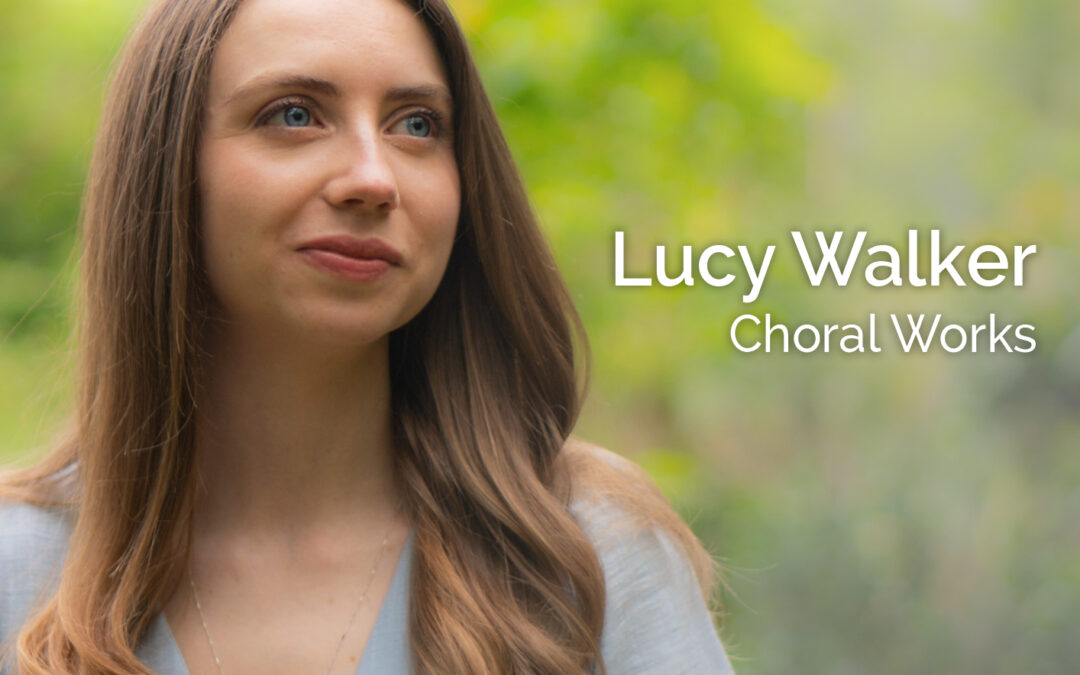 Lucy Walker - Choral Works