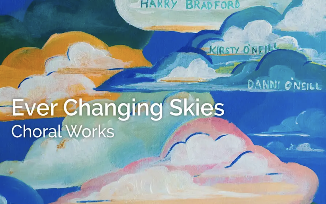 EVER CHANGING SKIES: Choral Works